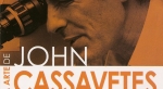 Arte de John Cassavetes, A: A Canção da Esperança, Assim Falou o Amor, Amantes, Cassavetes: o Homem e Sua Obra