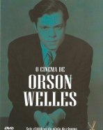 Cinema de Orson Welles, O: O Processo, A Dama de Shangai, Verdades e Mentiras, Grilhões do Passado, Soberba, É Tudo Verdade