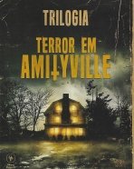 Trilogia Terror em Amityville: Terror em Amityville, Amityville 2 - A Possessão, Amityville 3 - O Demônio