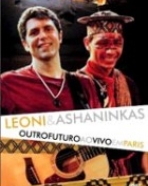 Leoni & Ashaninkas: Outro Futuro - Ao Vivo em Paris